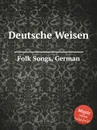 Deutsche Weisen. German Folk Songs - Anonymous