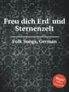 Freu dich Erd' und Sternenzelt. German Folk Songs - Anonymous