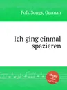 Ich ging einmal spazieren. German Folk Songs - Anonymous