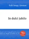 In dulci jubilo. German Folk Songs - Anonymous