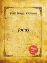 Jonas. German Folk Songs - Anonymous