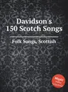 Davidson's 150 Scotch Songs. Scottish Folk Songs - Anonymous