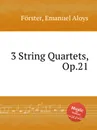 3 String Quartets, Op.21 - E.A. Förster