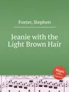 Jeanie with the Light Brown Hair - S. Foster