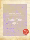 Трио для фортепиано, Op.2. Piano Trio, Op.2 - С. Франк