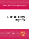 L'art de l'orgue expressif - L.F.A. Frelon