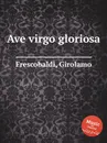 Ave virgo gloriosa - G. Frescobaldi