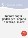 Toccata sopra i pedali per l'organo e senza, G major - G. Frescobaldi