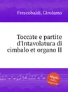 Toccate e partite d'Intavolatura di cimbalo et organo II - G. Frescobaldi
