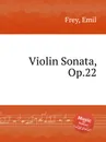 Violin Sonata, Op.22 - E. Frey