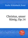 Christus, unser Konig, Op.14 - E. Fuchs-Schönbach