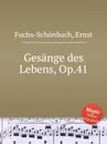 Gesange des Lebens, Op.41 - E. Fuchs-Schönbach