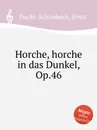 Horche, horche in das Dunkel, Op.46 - E. Fuchs-Schönbach
