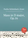 Mass in D major, Op.16 - E. Fuchs-Schönbach