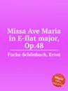 Missa Ave Maria in E-flat major, Op.48 - E. Fuchs-Schönbach