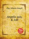 Angelis suis, K.143 - J.J. Fux