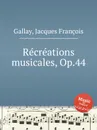 Recreations musicales, Op.44 - J.F. Gallay