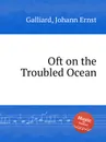 Oft on the Troubled Ocean - J.E. Galliard