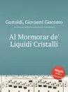 Al Mormorar de' Liquidi Cristalli - G.G. Gastoldi