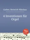 4 Inventionen fur Orgel - H.N. Gerber