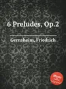 6 Preludes, Op.2 - F. Gernsheim
