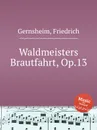 Waldmeisters Brautfahrt, Op.13 - F. Gernsheim
