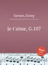 Je t'aime, G.107 - G. Gerson