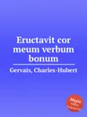 Eructavit cor meum verbum bonum - Ch.H. Gervais