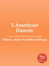 3 American Dances - H.F. Gilbert