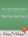 The Curl, Op.3 No.2 - H.F. Gilbert