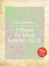 3 Pieces for Wind Quintet, Op.21 - K.J. Gill