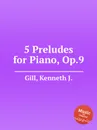 5 Preludes for Piano, Op.9 - K.J. Gill