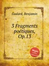 3 Fragments poetiques, Op.13 - B. Godard