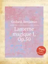Lanterne magique I, Op.50 - B. Godard