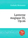 Lanterne magique III, Op.66 - B. Godard