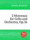 2 Morceaux for Cello and Orchestra, Op.36 - B. Godard