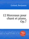12 Morceaux pour chant et piano, Op.7 - B. Godard