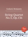 String Quartet No.3, Op.136 - B. Godard