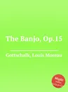 The Banjo, Op.15 - L.M. Gottschalk