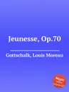 Jeunesse, Op.70 - L.M. Gottschalk