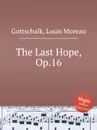 The Last Hope, Op.16 - L.M. Gottschalk