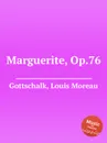 Marguerite, Op.76 - L.M. Gottschalk