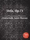 Orfa, Op.71 - L.M. Gottschalk