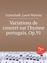 Variations de concert sur l'hymne portugais, Op.91 - L.M. Gottschalk