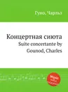 Концертная сиюта. Suite concertante by Gounod, Charles - С. Гунод