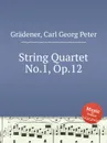 String Quartet No.1, Op.12 - C.G. Grädener