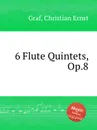 6 Flute Quintets, Op.8 - C.E. Graf