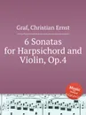 6 Sonatas for Harpsichord and Violin, Op.4 - C.E. Graf