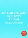 Ach Gott ach Vater sieh, GWV 1137/44 - C. Graupner