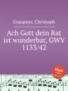 Ach Gott dein Rat ist wunderbar, GWV 1133/42 - C. Graupner